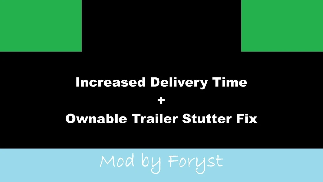 Delivery Time Increase + Ownable Trailer Stutter Fix