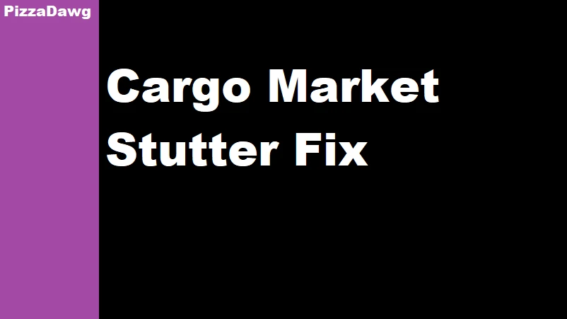 Cargo Market Stutter Fix